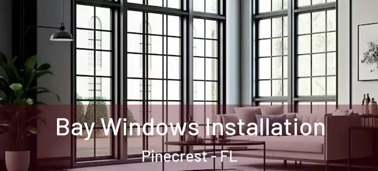 Bay Windows Installation Pinecrest - FL