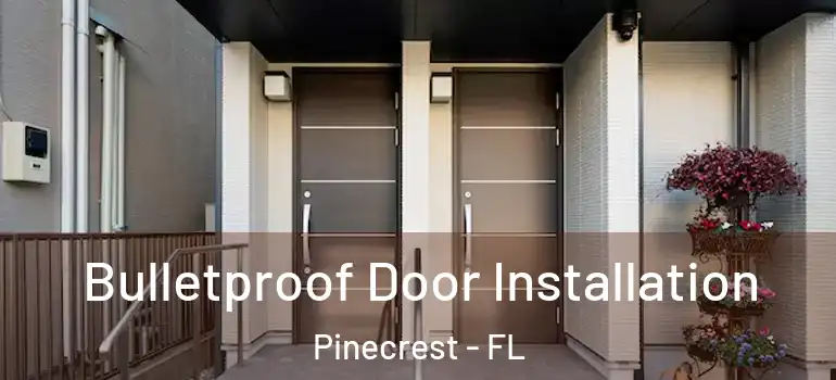  Bulletproof Door Installation Pinecrest - FL