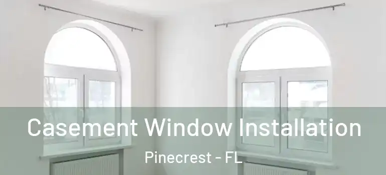  Casement Window Installation Pinecrest - FL