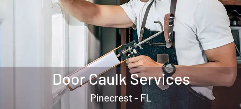  Door Caulk Services Pinecrest - FL