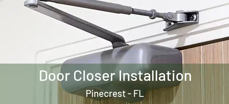  Door Closer Installation Pinecrest - FL
