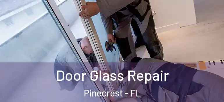 Door Glass Repair Pinecrest - FL