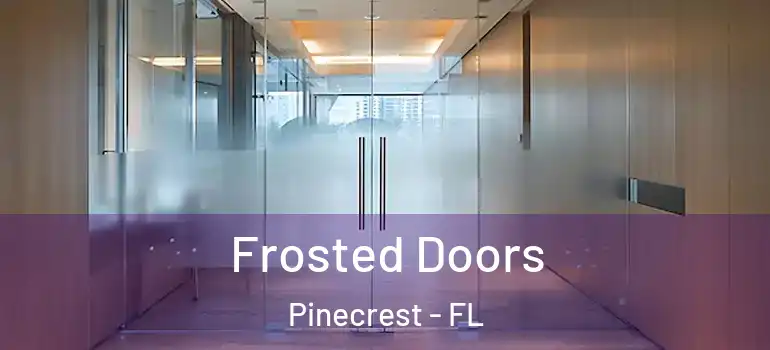  Frosted Doors Pinecrest - FL