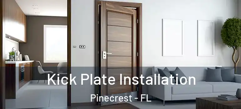  Kick Plate Installation Pinecrest - FL