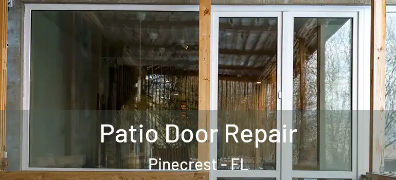  Patio Door Repair Pinecrest - FL