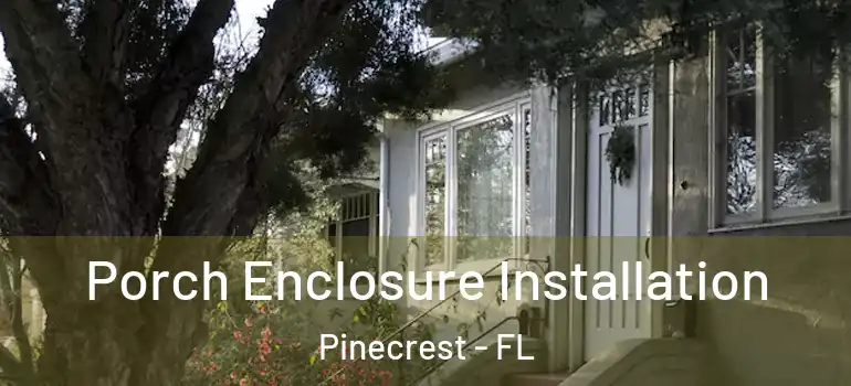  Porch Enclosure Installation Pinecrest - FL