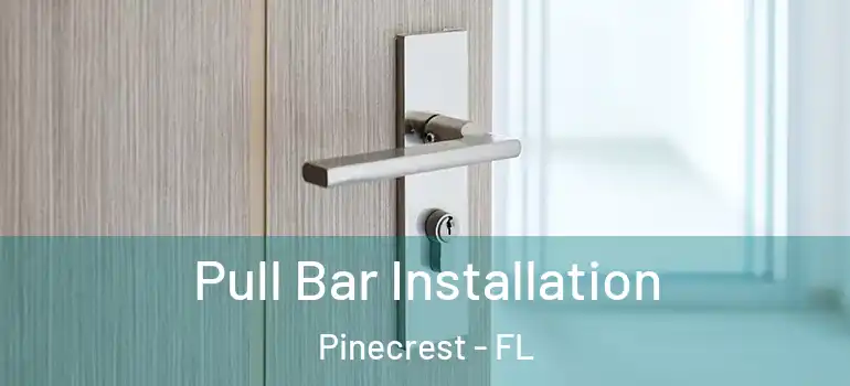  Pull Bar Installation Pinecrest - FL