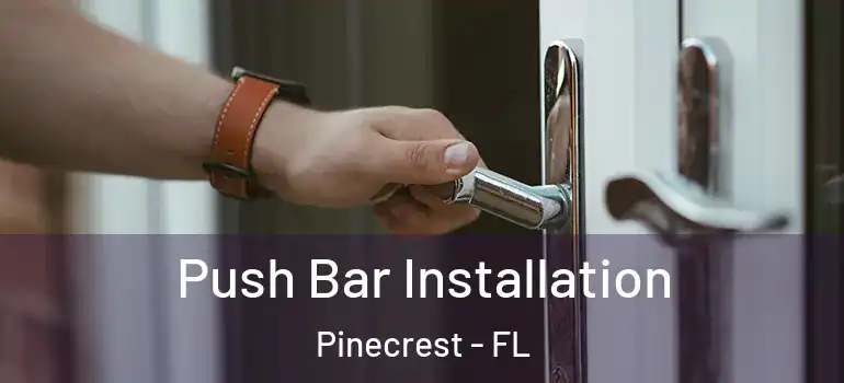  Push Bar Installation Pinecrest - FL