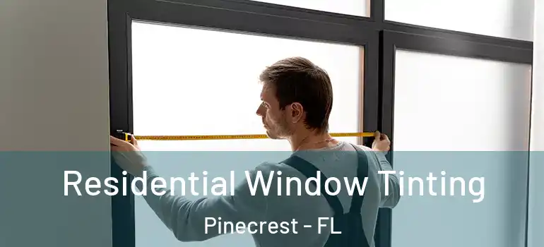  Residential Window Tinting Pinecrest - FL