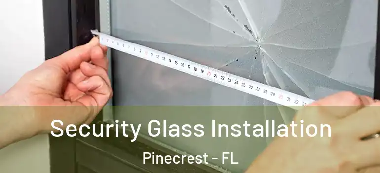  Security Glass Installation Pinecrest - FL