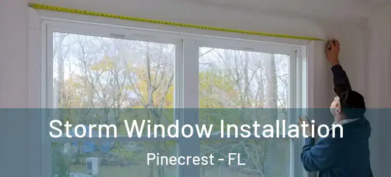  Storm Window Installation Pinecrest - FL