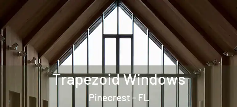  Trapezoid Windows Pinecrest - FL