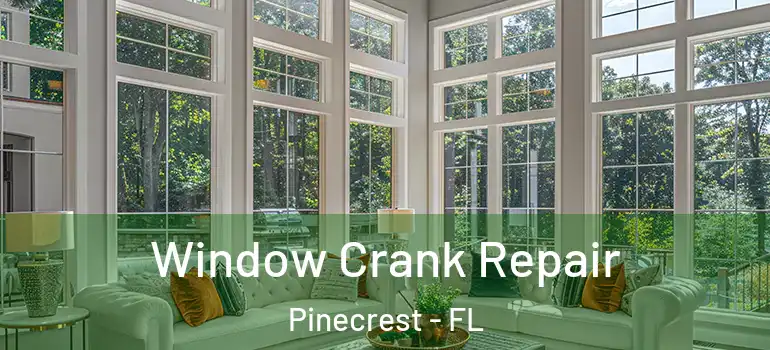  Window Crank Repair Pinecrest - FL