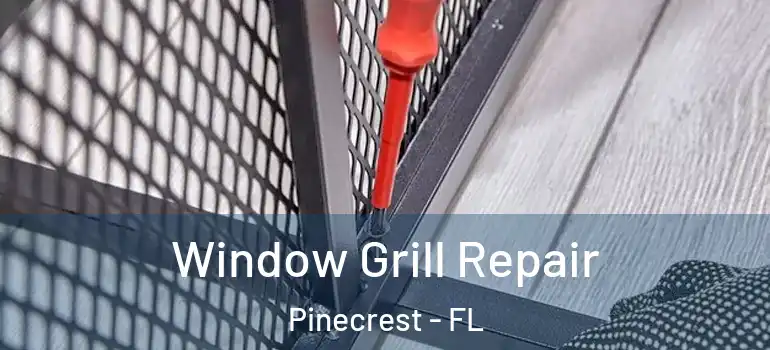  Window Grill Repair Pinecrest - FL