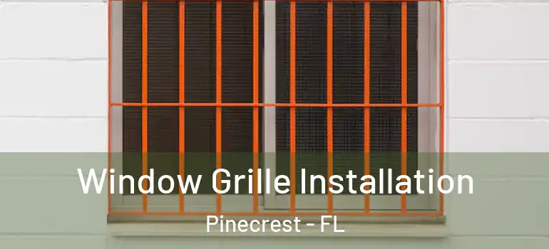  Window Grille Installation Pinecrest - FL