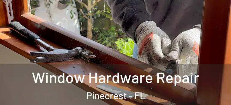  Window Hardware Repair Pinecrest - FL