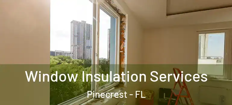  Window Insulation Services Pinecrest - FL