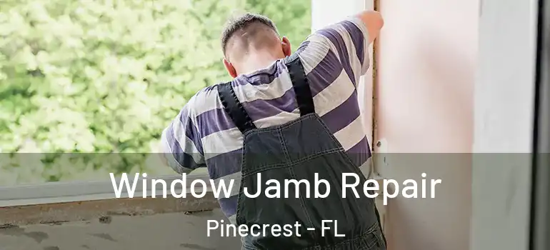  Window Jamb Repair Pinecrest - FL