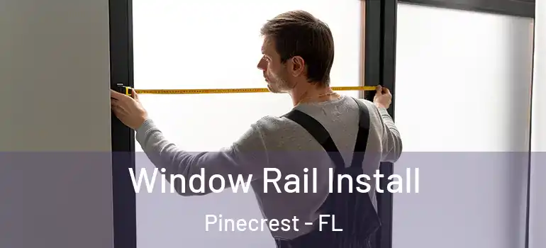  Window Rail Install Pinecrest - FL