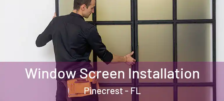  Window Screen Installation Pinecrest - FL